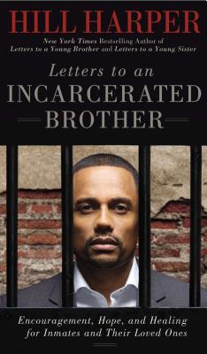 Letters to an Incarcerated Brother: Encouragement, Hope, and Healing for Inmates and Their Loved Ones - Harper, Hill