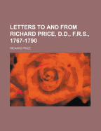 Letters to and from Richard Price, D.D., F.R.S., 1767-1790