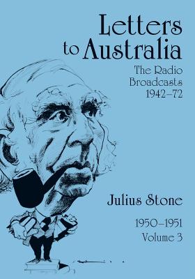 Letters to Australia, Volume 3: Essays from 19501951 - Stone, Julius, Professor, and Stone, Jonathan, Professor (Editor), and Sebel, Eleanor (Editor)