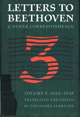 Letters to Beethoven and Other Correspondence: Vol. 3 (1824-1828) - Albrecht, Theodore