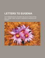 Letters to Eugenia; Or a Preservative Against Religious Prejudices