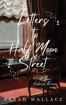 Letters to Half Moon Street: A Queer Historical Romance - Wallace, Sarah