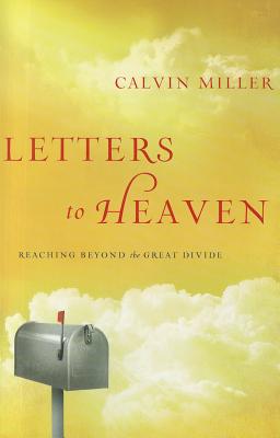 Letters to Heaven: Reaching Beyond the Great Divide - Miller, Calvin, Dr.
