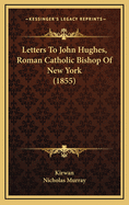 Letters to John Hughes, Roman Catholic Bishop of New York (1855)