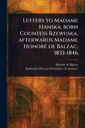 Letters to Madame Hanska, Born Countess Rzewuska, Afterwards Madame Honor De Balzac, 1833-1846