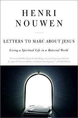 Letters to Marc about Jesus: Living a Spiritual Life in a Material World - Nouwen, Henri J M
