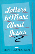 Letters to Marc about Jesus - Nouwen, Henri J M