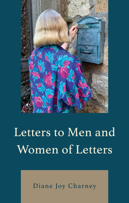 Letters to Men and Women of Letters - Charney, Diane Joy