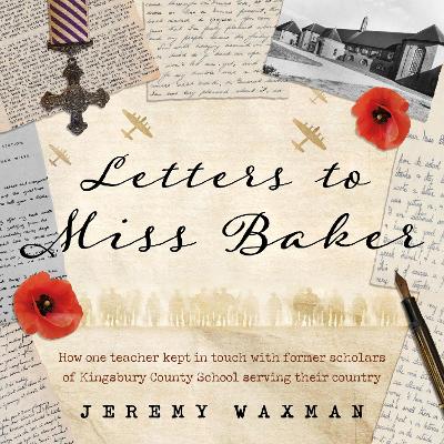Letters to Miss Baker: How one teacher kept in touch with former scholars of Kingsbury County School serving their country - Waxman, Jeremy