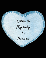 Letters To My Baby In Heaven: A Diary Of All The Things I Wish I Could Say Newborn Memories Grief Journal Loss of a Baby Sorrowful Season Forever In Your Heart Remember and Reflect