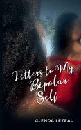 Letters to My Bipolar Self