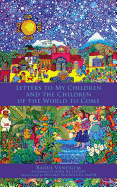 Letters to My Children and the Children of the World to Come