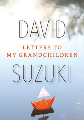 Letters to My Grandchildren - Suzuki, David, Dr.