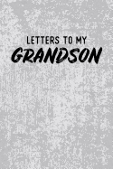 Letters to My Grandson: Blank Lined Journal Notebook Gift for Grandma or Grandpa - 115 Pages (6x9)