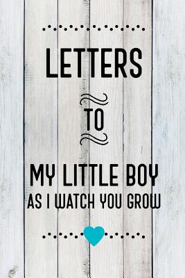 Letters to My Little Boy as I Watch You Grow: Baby Shower Gift for Boy: 6x9 Inch, 120 Page, Blank Lined, Journal to Write in - & Journals, Amy's Notebooks
