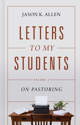 Letters to My Students, Volume 2: On Pastoring - Allen, Jason K