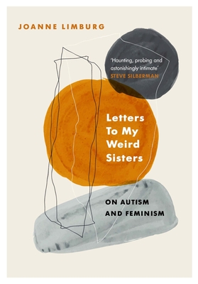 Letters To My Weird Sisters: On Autism and Feminism - Limburg, Joanne