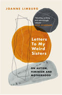Letters To My Weird Sisters: On Autism, Feminism and Motherhood