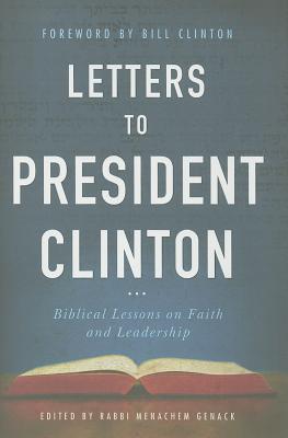 Letters to President Clinton: Biblical Lessons on Faith and Leadership - Genack, Menachem, and Clinton, Bill (Foreword by)