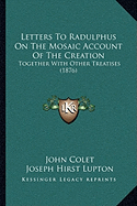 Letters To Radulphus On The Mosaic Account Of The Creation: Together With Other Treatises (1876)