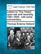 Letters to the Times Upon War and Neutrality, 1881-1909: With Some Commentary (1909)