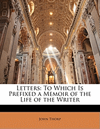 Letters: To Which Is Prefixed a Memoir of the Life of the Writer