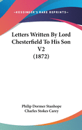 Letters Written by Lord Chesterfield to His Son V2 (1872)