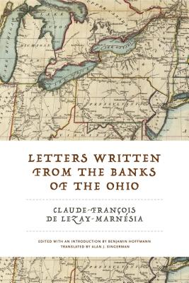 Letters Written from the Banks of the Ohio - de Lezay-Marnsia, Claude-Franois, and Hoffmann, Benjamin (Introduction by), and Singerman, Alan J (Translated by)