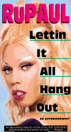 Lettin It All Hang Out: An Autobiography - Rupaul, Rupaul