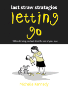 Letting Go: 99 Tips to Bring You Back from the End of Your Rope