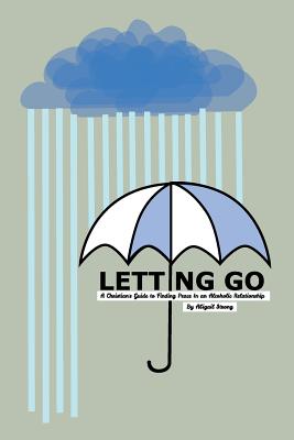 Letting Go: A Christian's Guide to Finding Peace in an Alcoholic Relationship - Strong, Abigail