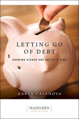 Letting Go of Debt: Growing Richer One Day at a Time - Casanova, Karen
