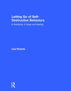 Letting Go of Self-Destructive Behaviors: A Workbook of Hope and Healing