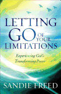 Letting Go of Your Limitations: Experiencing God's Transforming Power