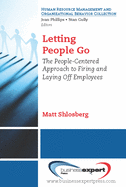 Letting People Go: The People-Centered Approach to Firing and Laying Off Employees