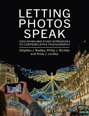 Letting Photos Speak: Visio Divina and Other Approaches to Contemplative Photography - Radley, Steve, and Richter, Philip, and Lindley, Andy