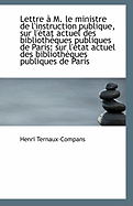 Lettre A M. Le Ministre de L'Instruction Publique, Sur L'Etat Actuel Des Bibliotheques Publiques de Paris (1837) - Ternaux-Compans, Henri