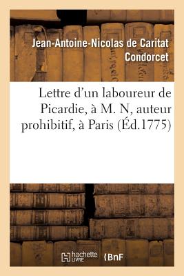 Lettre d'Un Laboureur de Picardie, ? M. N, Auteur Prohibitif, ? Paris - de Caritat Condorcet, Jean-Antoine-Nicolas