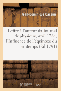 Lettre ? l'Auteur Du Journal de Physique, Avril 1784 . de l'Influence de l'?quinoxe Du Printemps: Et Du Solstice d'?t? Sur La D?clinaison Et Les Variations de l'Aiguille Aimant?e