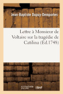 Lettre ? Monsieur de Voltaire Sur La Trag?die de Catilina