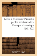 Lettre ? Monsieur Paesiello, Par Les Amateurs de la Musique Dramatique