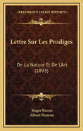 Lettre Sur Les Prodiges: de La Nature Et de L'Art (1893)