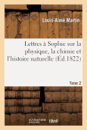 Lettres  Sophie Sur La Physique, La Chimie Et l'Histoire Naturelle. Tome 2