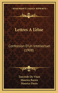 Lettres A L'Elue: Confession D'Un Intellectuel (1908)