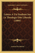 Lettres a Un Etudiant Sur La Theologie Dite Liberale (1866)