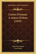 Lettres D'Amour A Aimee D'Alton (1910)