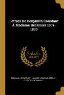 Lettres de Benjamin Constant a Madame Recamier (1807-1830)