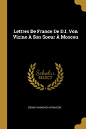 Lettres de France de D.I. Von Vizine a Son Soeur a Moscou