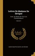 Lettres de Madame de S?vign?: Avec Les Notes de Tous Les Commentateurs; Volume 3