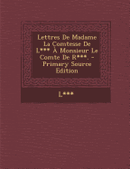 Lettres de Madame La Comtesse de L*** a Monsieur Le Comte de R***. - L***